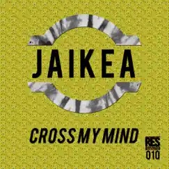 Cross My Mind - Single by JAIKEA album reviews, ratings, credits