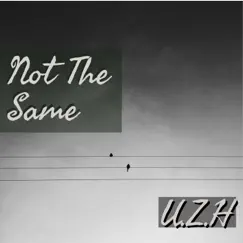 Not the Same - Single by U.Z.H album reviews, ratings, credits