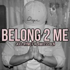 Belong 2 Me (feat. Lawless Ben) - Single by Skill-Ryme album reviews, ratings, credits