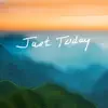 Just Today - Single album lyrics, reviews, download