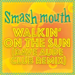 Walkin' On the Sun (Dave Aude Club Remix) - Single by Smash Mouth album reviews, ratings, credits