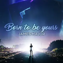 Born To Be Yours - Single by James Major album reviews, ratings, credits