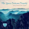 The Space Between Breaths - Single album lyrics, reviews, download