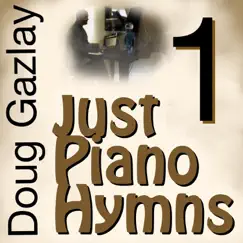 Just Piano Hymns 1 by Doug Gazlay album reviews, ratings, credits