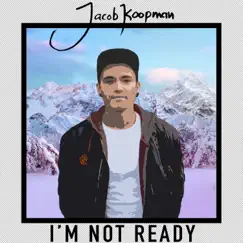 I'm Not Ready - Single by Jacob Koopman album reviews, ratings, credits