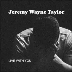 Live with You - Single by Jeremy Wayne Taylor album reviews, ratings, credits
