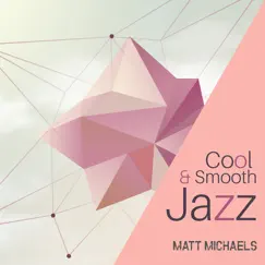 Cool & Smooth Jazz by Matt Michaels album reviews, ratings, credits