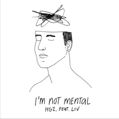 I'm Not Mental (feat. LIV) - Single by HGZ album reviews, ratings, credits