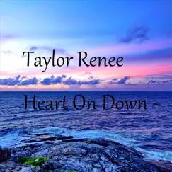 Heart on Down - Single by Taylor Renee album reviews, ratings, credits
