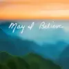 May I Believe - Single album lyrics, reviews, download