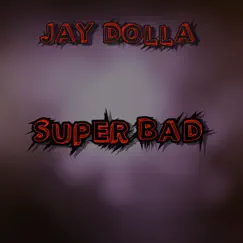 Super Bad - Single by Jay Dolla album reviews, ratings, credits