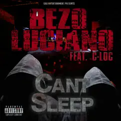 Can't Sleep (feat. C-Loc) - Single by Bezo Luciano album reviews, ratings, credits