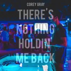 There's Nothing Holdin' Me Back (Acoustic) - Single by Corey Gray album reviews, ratings, credits
