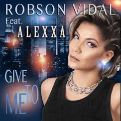 Give to Me (feat. Alexxa) [Vidal Electro Mix] Song Lyrics