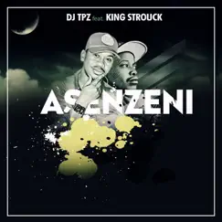 Asenzeni (feat. King Strouck) - Single by DJ TPZ album reviews, ratings, credits