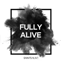 Fully Alive - Single by Saints Alive album reviews, ratings, credits