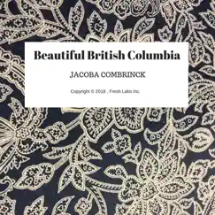Beautiful British Columbia - Single by Jacoba Combrinck album reviews, ratings, credits