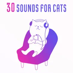 30 Sounds for Cats: Soothing and Calming Music for Kittens, Relaxing Sounds Therapy, Stress Relief, Anxiety Free by Pet Care Club & Pet Music Academy album reviews, ratings, credits