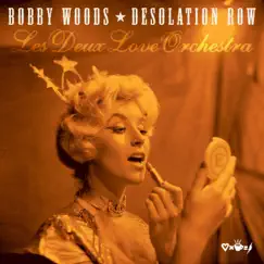 Desolation Row (feat. Les Deux Love Orchestra) - Single by Bobby Woods album reviews, ratings, credits