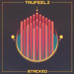 Stacked - Single by TruFeelz album reviews, ratings, credits