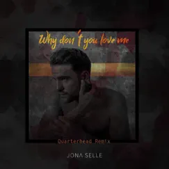 Why Don't You Love Me (Quarterhead Remix) - Single by Jona Selle album reviews, ratings, credits