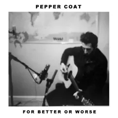 For Better or Worse by Pepper Coat album reviews, ratings, credits
