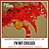 I'm Not Civilised (feat. Dk) - Single album lyrics, reviews, download