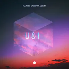 U & I - Single by Beatcore & Corinna Jasmina album reviews, ratings, credits
