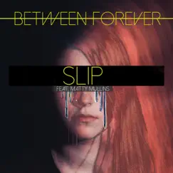 Slip (feat. Matty Mullins) - Single by Between Forever album reviews, ratings, credits