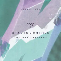 Too Many Friends (Acoustic) - Single by Hearts & Colors album reviews, ratings, credits