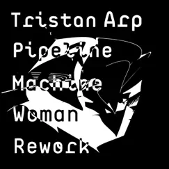Pipeline (Machine Woman Rework) - Single by Tristan Arp album reviews, ratings, credits