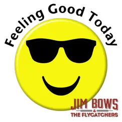 Feeling Good Today - Single by Jim Bows & The Flycatchers album reviews, ratings, credits