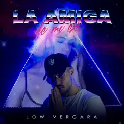 La Amiga de Mi Ex - Single by Low Vergara album reviews, ratings, credits
