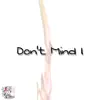 Don't Mind I - Single album lyrics, reviews, download