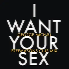 I Want Your Sex (Freemasons Club Mix) - Single by George Michael album reviews, ratings, credits