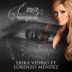 Error de Pricipiante (feat. Lorenzo Mendez) - Single by Erika Vidrio album reviews, ratings, credits