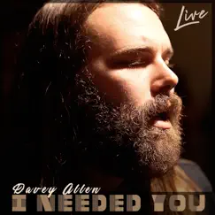 I Needed You (Live) - Single by Davey Allen album reviews, ratings, credits