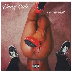 I Ain't Shxt by Yung Cali album reviews, ratings, credits