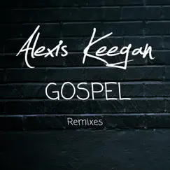 Gospel Remixes - EP by Alexis Keegan album reviews, ratings, credits