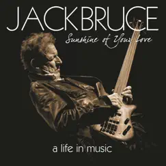 Sunshine of Your Love: A Life In Music by Jack Bruce album reviews, ratings, credits