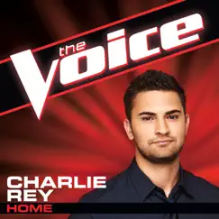 Home (The Voice Performance) - Single by Charlie Rey album reviews, ratings, credits