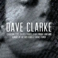 Charcoal Eyes (Glass Tears) [feat. Mark Lanegan] [Remixes] - Single by Dave Clarke album reviews, ratings, credits