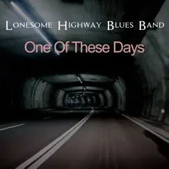 One of These Days - Single by Lonesome Highway Blues Band album reviews, ratings, credits