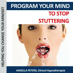 Program Your Mind to Stop Stuttering by Angella Peters album reviews, ratings, credits