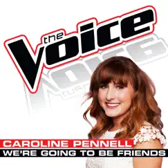 We’re Going To Be Friends (The Voice Performance) - Single by Caroline Pennell album reviews, ratings, credits