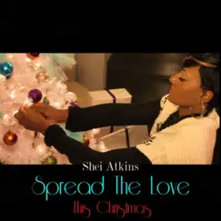 Spread the Love (This Christmas) - Single by Shei Atkins album reviews, ratings, credits