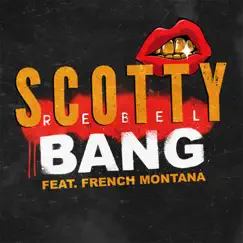 Bang (feat. French Montana) - Single by Scotty Rebel album reviews, ratings, credits