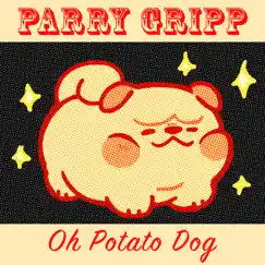 Oh Potato Dog - Single by Parry Gripp album reviews, ratings, credits