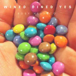 Wined Dined Yes - Single by Rosy Velasco album reviews, ratings, credits