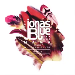 Mama (feat. William Singe) [Remixes] - EP by Jonas Blue album reviews, ratings, credits